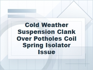 Cold Weather Suspension Clank and Coil Spring Isolators